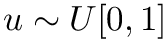 $ u \sim U[0, 1] $