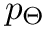 $p_\Theta$