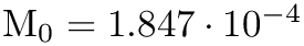 $ \textrm{M}_0 = 1.847 \cdot 10^{-4} $