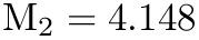$ \textrm{M}_2 = 4.148 $
