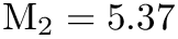 $ \textrm{M}_2 = 5.37 $