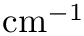 $\textrm{cm}^{-1}$