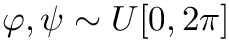 $ \varphi, \psi \sim U[0, 2\pi] $